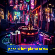 perola bet plataforma